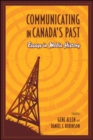 Image for Communicating in Canada&#39;s past: essays in media history