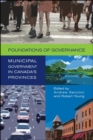 Image for Foundations of Governance: Municipal Government in Canada&#39;s Provinces