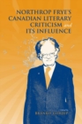 Image for Northrop Frye&#39;s Canadian Literary Criticism And Its Influence
