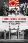 Image for Tumultuous Decade: Empire, Society, and Diplomacy in 1930s Japan