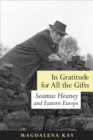 Image for In gratitude for all the gifts: Seamus Heaney and Eastern Europe