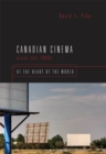 Image for Canadian Cinema Since the 1980s: At the Heart of the World