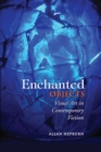Image for Enchanted Objects: Visual Art in Contemporary Fiction