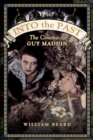 Image for Into the Past: The Cinema of Guy Maddin