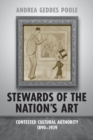 Image for Stewards of the Nation&#39;s Art: Contested Cultural Authority 1890-1939