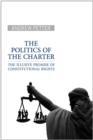 Image for Politics of the Charter: The Illusive Promise of Constitutional Rights