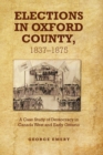 Image for Elections in Oxford County, 1837-1875: A Case Study of Democracy in Canada West and Early Ontario