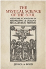 Image for Mystical Science of the Soul: Medieval Cognition in Bernardino de Laredo&#39;s  Recollection Method