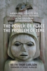 Image for Power of Place, the Problem of Time: Aboriginal Identity and Historical Consciousness in the Cauldron of Colonialism