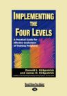 Image for Implementing the Four Levels : A Practical Guide for Effective Evaluation of Training Programs