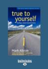 Image for True to Yourself : Leading a Values-Based Business