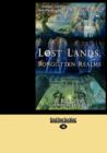 Image for Lost Lands, Forgotten Realms : Sunken Continents, Vanished Cities, and the Kingdoms that History Misplaced