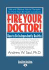 Image for Fire Your Doctor; How to be Independently Healthy