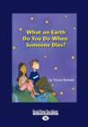 Image for What on Earth do You do When Someone Dies?