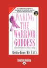 Image for Waking the Warrior Goddess : Dr. Christine Horner&#39;s Program to Protect Against &amp; Fight Breast Cancer
