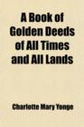 Image for A Book of Golden Deeds; Of All Times and All Lands