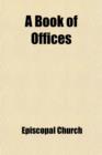Image for A Book of Offices; Services for Occasions Not Provided for in the Book of Common Prayer