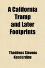 Image for A California Tramp and Later Footprints; Or, Life on the Plains and in the Golden State Thirty Years Ago, with Miscellaneous Sketches in Prose and Verse