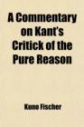 Image for A Commentary on Kant&#39;s Critick of the Pure Reason; Translated from the History of Modern Philosophy Volume 2
