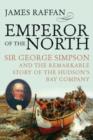 Image for Emperor of the North: Sir George Simpson and the Remarkable Story of the Hudson&#39;s Bay Company