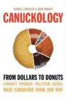 Image for Canuckology: From Dollars to Donuts-Canada&#39;s Premier Pollsters Reveal What Canadians Think and Why