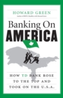 Image for Banking On America : How Td Bank Rose To The Top And Took On The U
