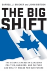 Image for The Big Shift : The Seismic Change In Canadian Politics, Business