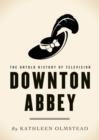 Image for Downton Abbey: The Untold History of Television