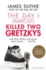 Image for Day I (Almost) Killed Two Gretzkys: ...And Other Off-the-Wall Stories About Sports...and Life