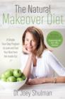 Image for The natural makeover diet: a 4-step program to looking and feeling your best from the inside out