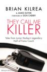 Image for They call me killer: tales from junior hockey&#39;s legendary hall-of-fame coach