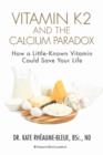 Image for Vitamin K2 and the Calcium Paradox: How a Little-Known Vitamin Could Save Your Life