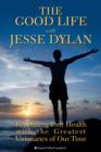 Image for Good Life with Jesse Dylan: Redefining Your Health with the Greatest Visionaries of Our Time