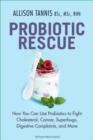 Image for Probiotic Rescue: How You can use Probiotics to Fight Cholesterol, Cancer, Superbugs, Digestive Complaints and More