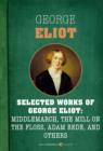 Image for Selected Works of George Eliot: Middlemarch, The Mill on the Floss, Adam Bede, a: Seven-book Bundle