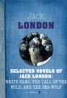 Image for Selected Novels of Jack London: White Fang, The Call of the Wild, and The Sea-Wo