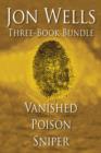 Image for Jon Wells Three-Book Bundle: Vanished, Poison and Sniper