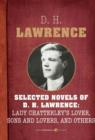 Image for Selected Novels of D. H. Lawrence: Lady Chatterley&#39;s Lover, Sons and Lovers, and: Lady Chatterley&#39;s Love, Sons and Lovers, The Rainbow, Women in Love, and The Plumed Serpent