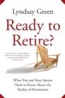 Image for Ready to Retire?: What You and Your Spouse Need to Know About the Reality of Retirement