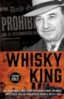 Image for Whisky King: The remarkable true story of Canada&#39;s most infamous bootlegger and the undercover Mountie on his trail