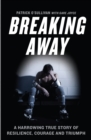 Image for Breaking Away: A Harrowing True Story of Resilience, Courage, and Triumph