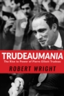 Image for Trudeaumania: The Rise to Power of Pierre Elliott Trudeau