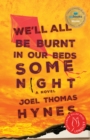 Image for We&#39;ll All Be Burnt in Our Beds Some Night: A Novel