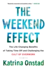 Image for Weekend Effect: The Life-Changing Benefits of Taking Time Off and Challenging the Cult of Overwork