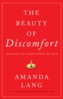 Image for Beauty of Discomfort: How What We Avoid Is What We Need