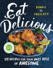 Image for Eat Delicious: 125 Recipes for Your Daily Dose of Awesome
