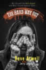 Image for The hard way out: my life with the Hells Angels and why I turned against them