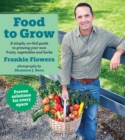 Image for Food to Grow: A simple, no-fail guide to growing your own vegetables, fruits and herbs