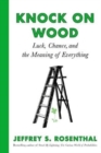 Image for Knock on wood  : luck, chance, and the meaning of everything
