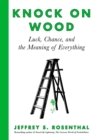 Image for Knock on wood: luck, chance, and the meaning of everything